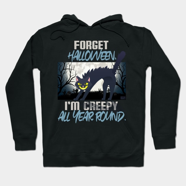 Funny Forget Halloween Creepy All Year Black Cats Cat Lovers Hoodie by porcodiseno